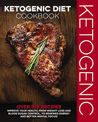 Ketogenic Diet Cookbook: Over 100 Recipes to Improve Your Health by ed. Sahil Makjija