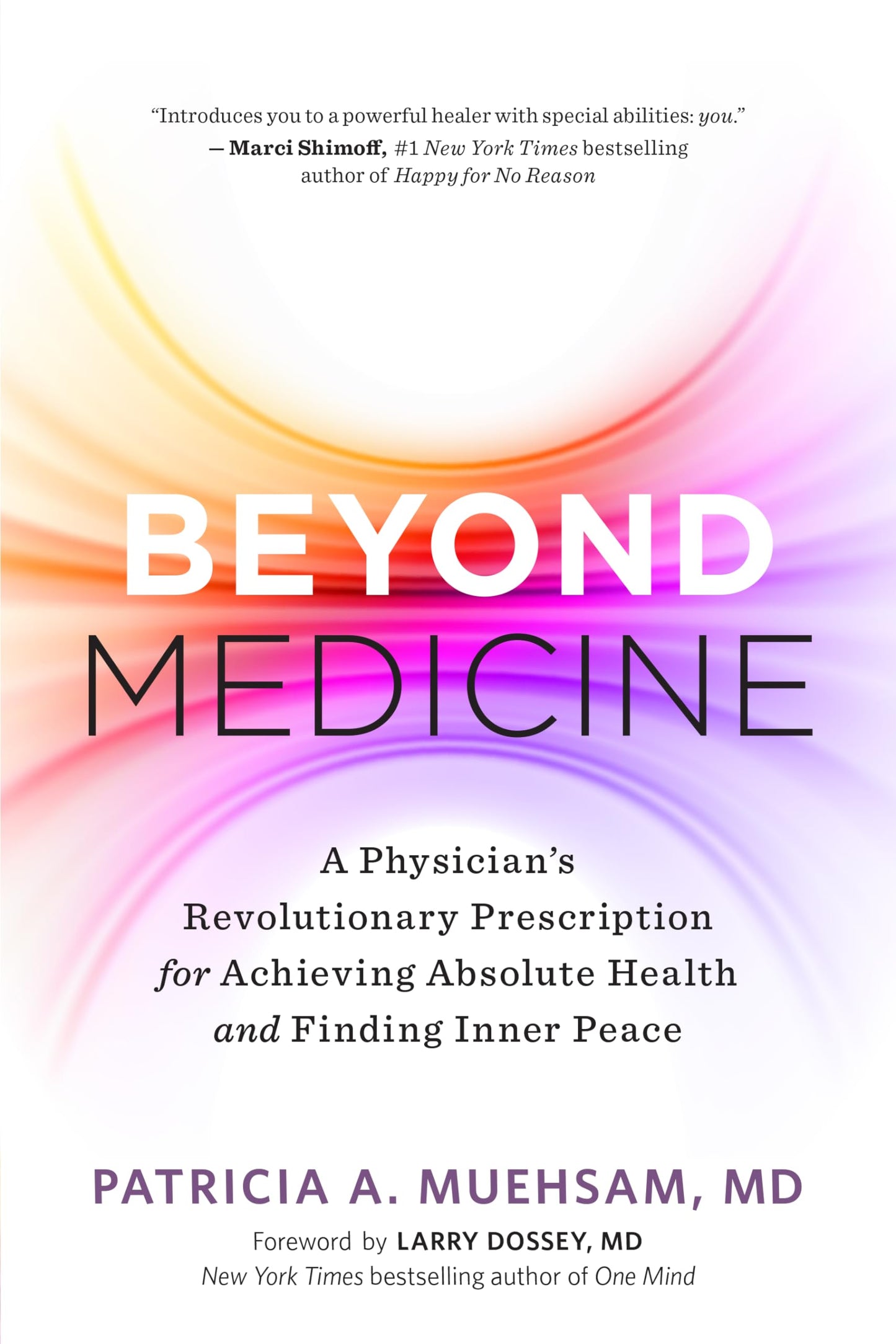 Beyond Medicine: A Physicians Revolutionary Prescription for Achieving Absolute Health and Finding Inner Peace by Patricia A. Muehsam