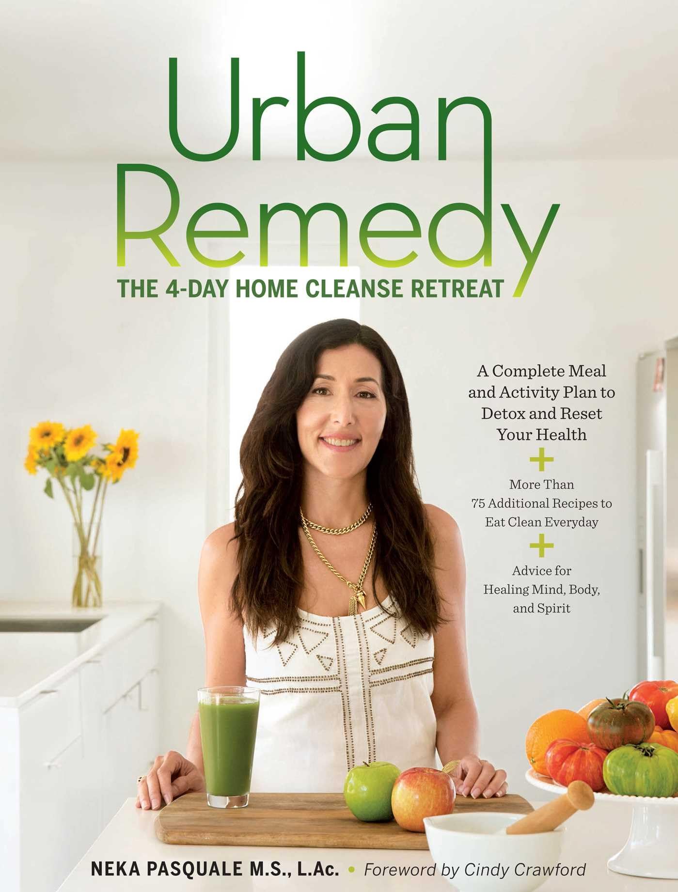 Urban Remedy: Der 4-tägige Home Cleanse Retreat zum Entgiften, Behandeln von Beschwerden und Wiederherstellen Ihrer Gesundheit von Pasquale, Neka