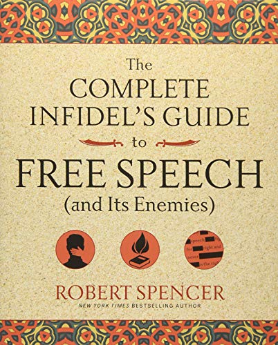 Complete Infidel's Guide to Free Speech (and Its Enemies) von Spencer, Robert