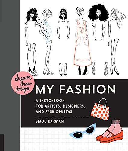Träume, zeichne, gestalte meine Mode: Ein Skizzenbuch für Künstler, Designer und Fashionistas von Karman, Bijou