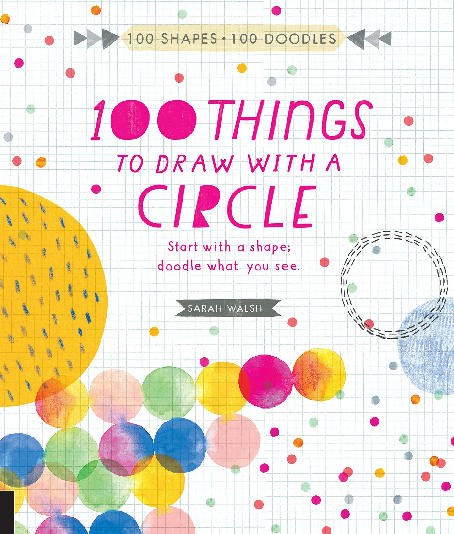 100 Things To Draw With A Circle by Sarah Walsh