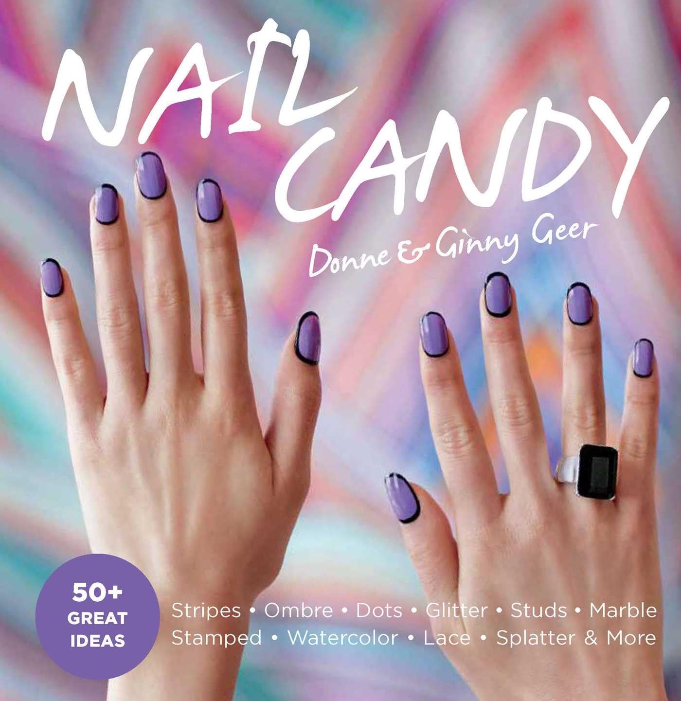 Nail Candy: Über 50 Ideen für total coole Nägel von Donne und Ginny Geer