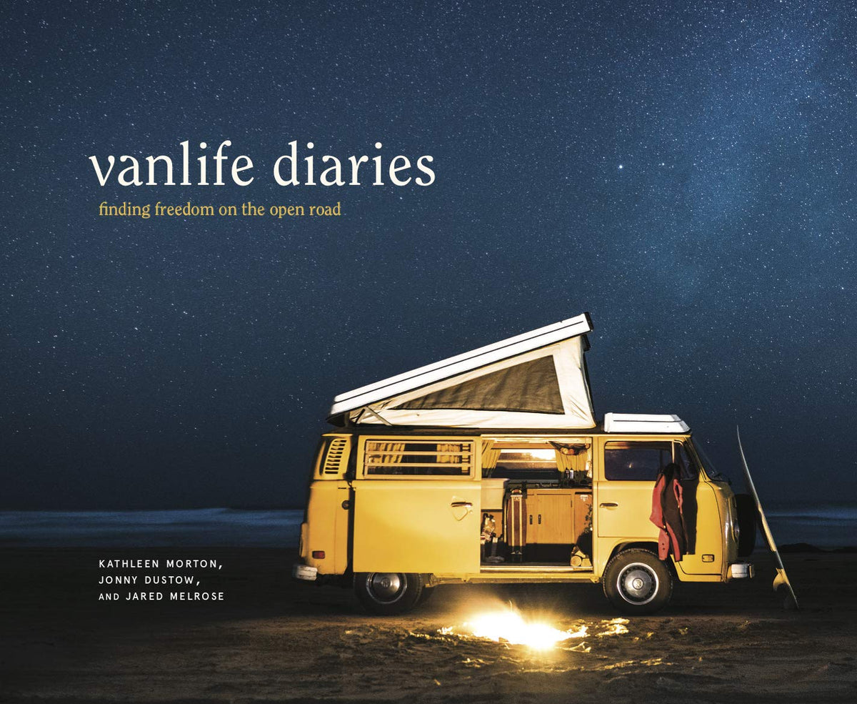 Vanlife Diaries: Finding Freedom on the Open Road by Kathleen Morton | Jonny Dustow | Jaren Melrose
