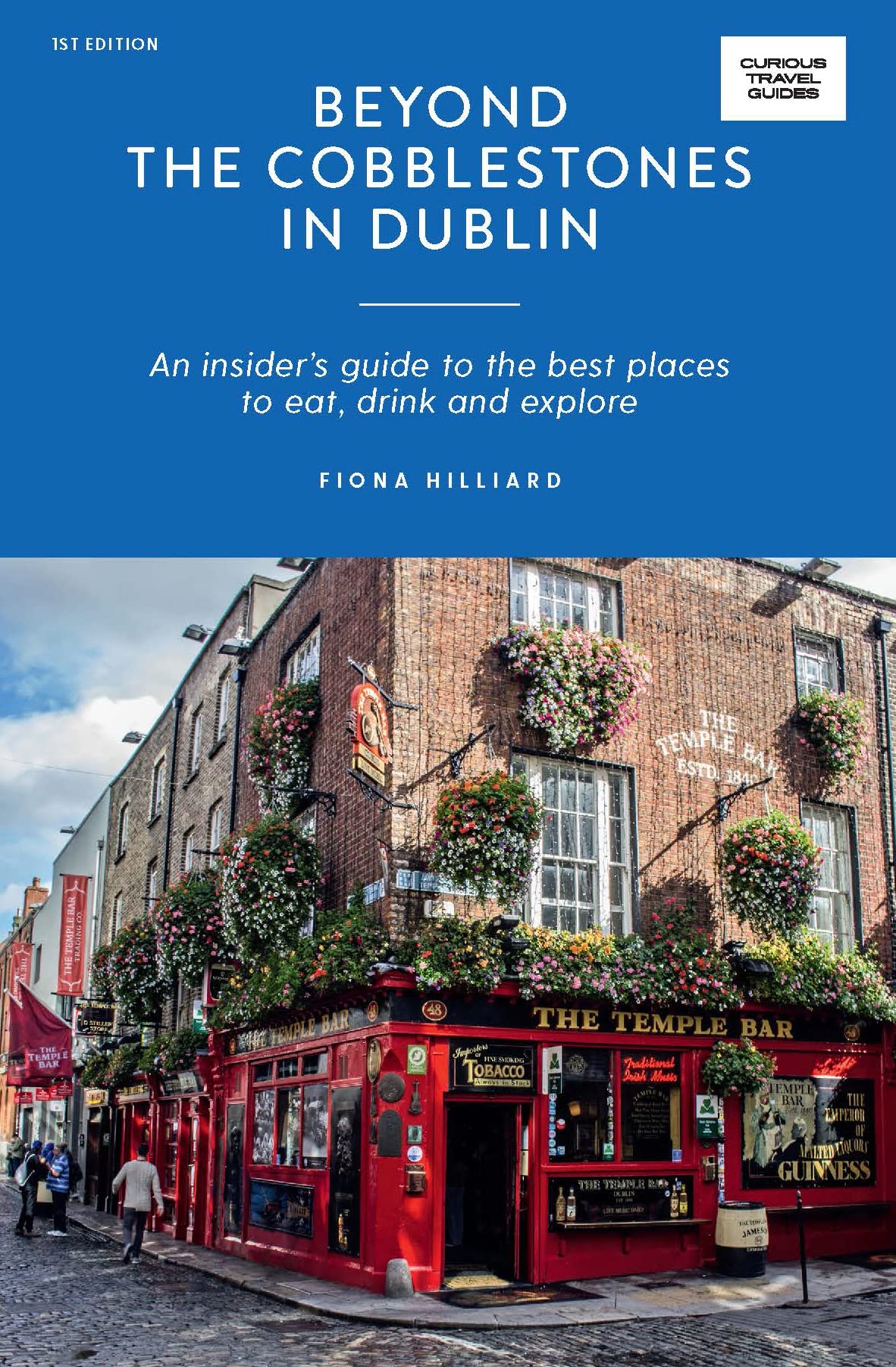 Beyond the Cobblestones in Dublin: An Insiders Guide to the Best Places to Eat, Drink & Explore by Fiona Hilliard