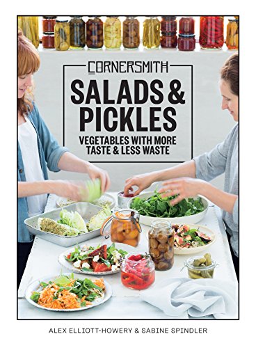 Cornersmith: Salads & Pickles: Vegetables with more taste & less waste by Elliott, Alex | Spindler, Sabine