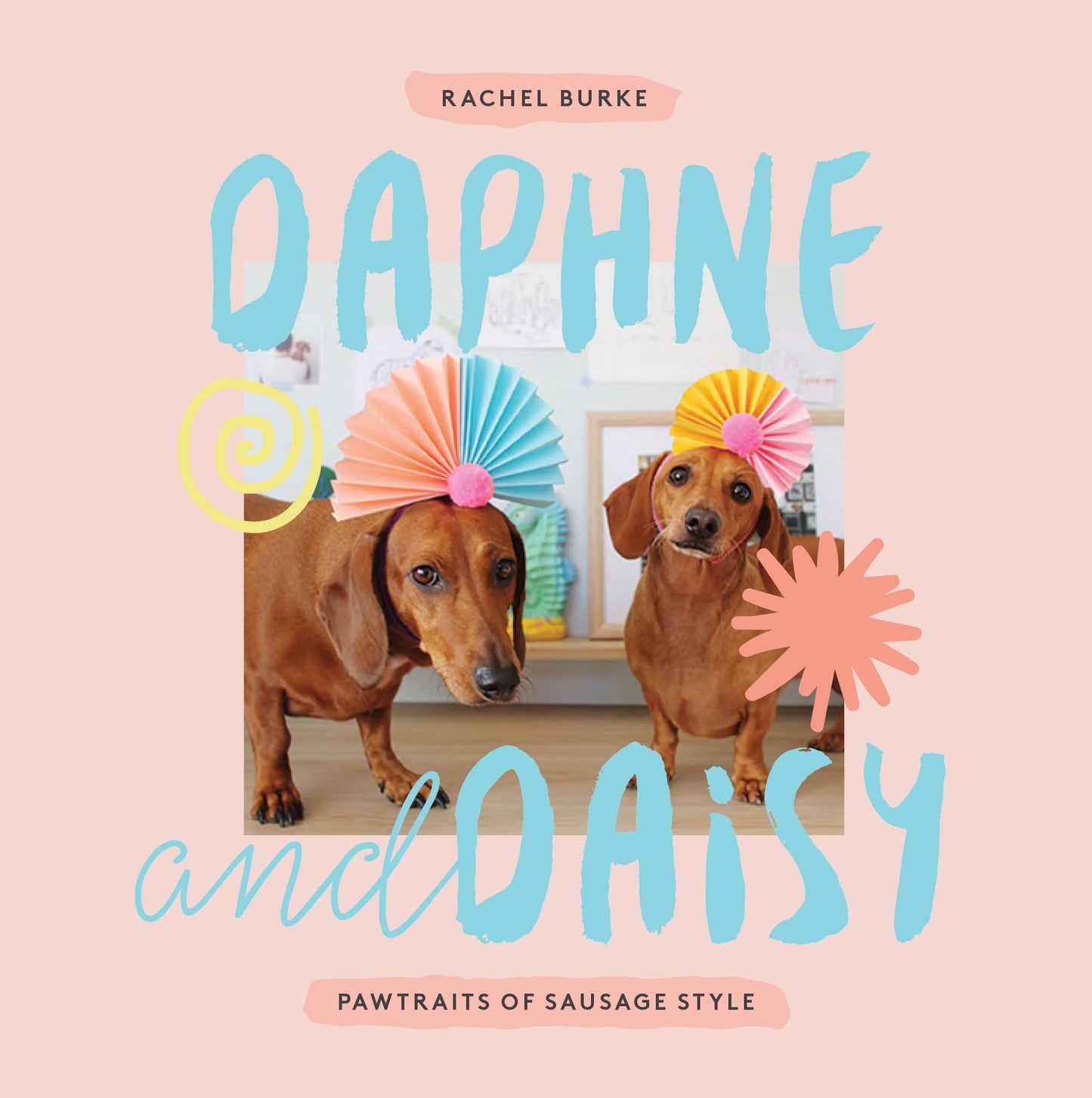 Daphne & Daisy: Pawtraits Of Sausage Style von Rachel Burke