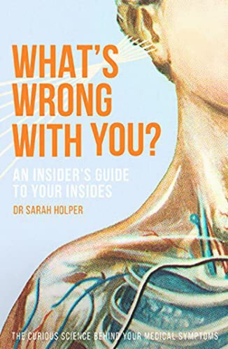 What's Wrong With You: an insider's guide to your insides by Dr Sarah Holper