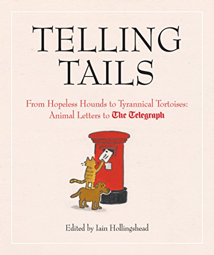 Telling Tails: Tierbriefe an The Telegraph (leichte Flecken) von Hrsg. Iain Hollingshead