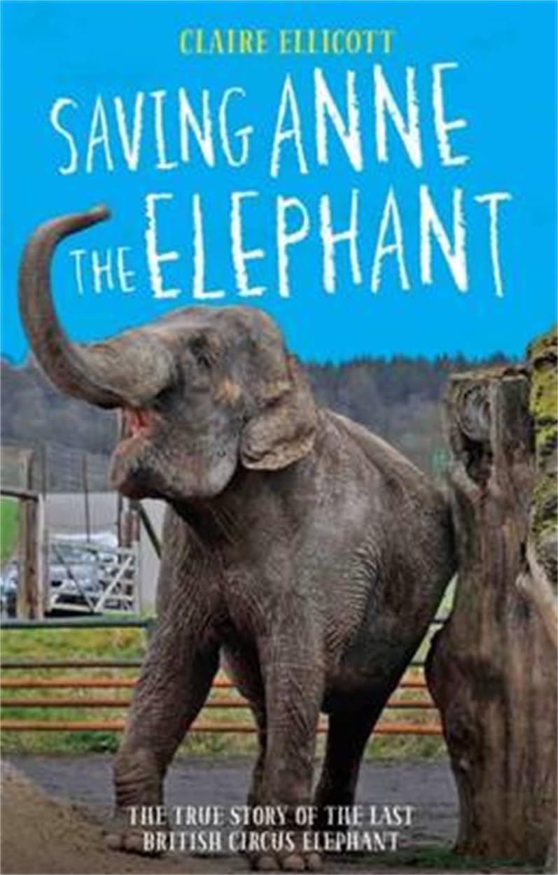 Saving Anne the Elephant: Die wahre Geschichte des letzten britischen Zirkuselefanten (leichte Gebrauchsspuren) von Ellicott, Claire
