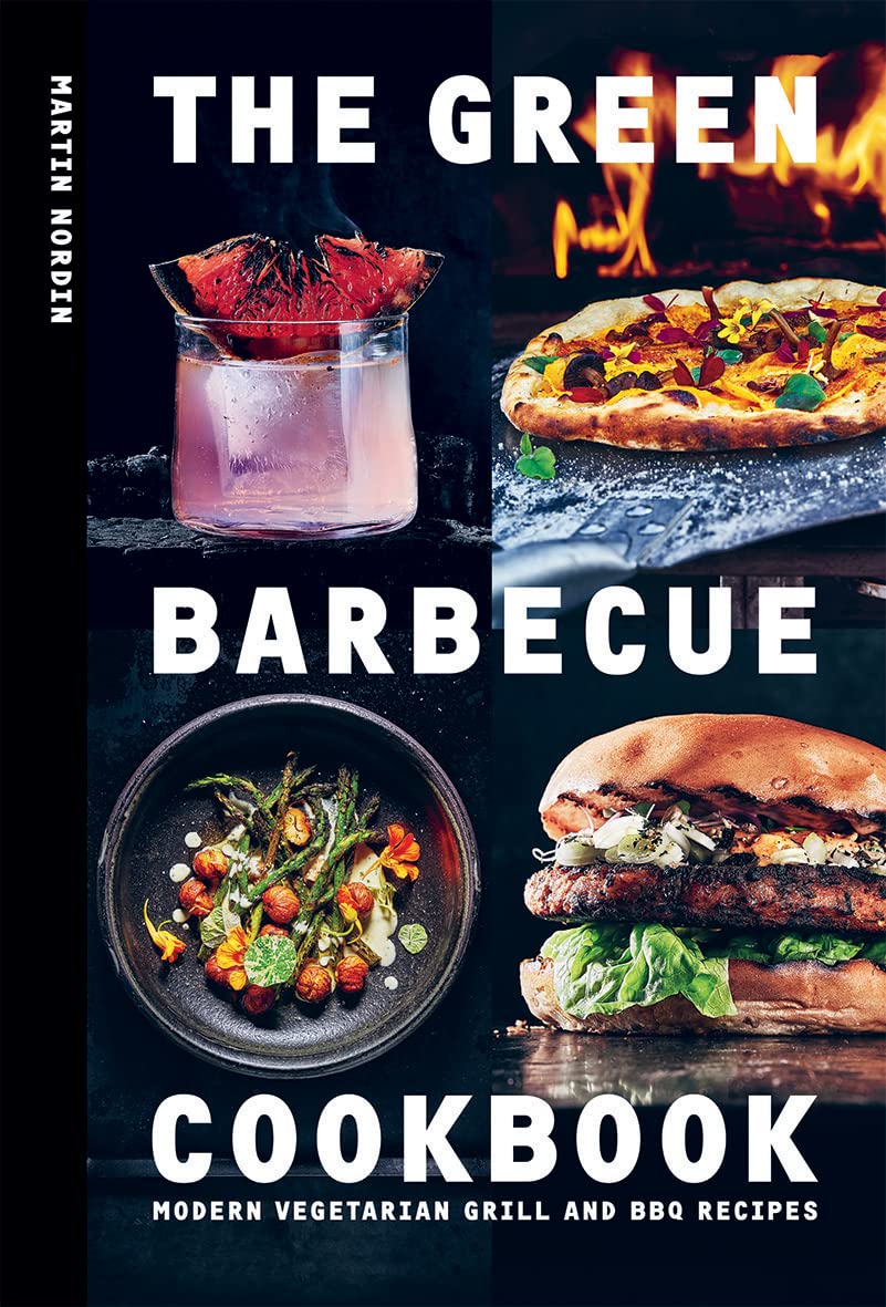 Green Barbecue Kochbuch: Moderne vegetarische Grill- und BBQ-Rezepte von Martin Nordin