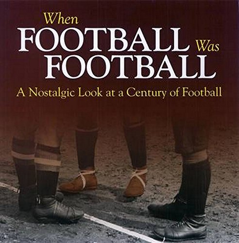 When Football Was Football: A Nostalgic Look At A Century Of Football by Richard Havers