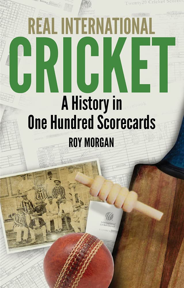 Real International Cricket: Eine Geschichte in hundert Scorecards von Roy Morgan