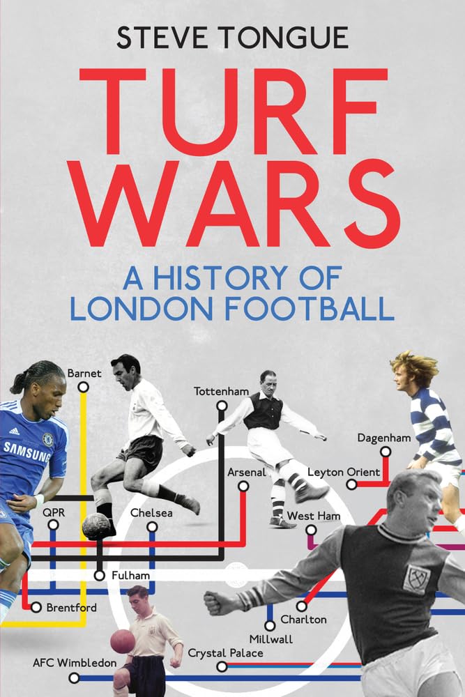 Turf Wars: A History Of London Football by Steve Tongue