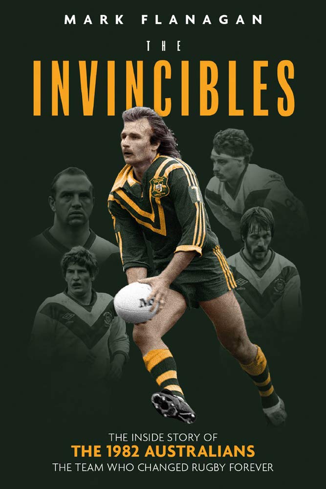 Invincibles: The Inside Story of the 1982 Australians, the Team Who Changed Rugby Forever by Mark Flanagan