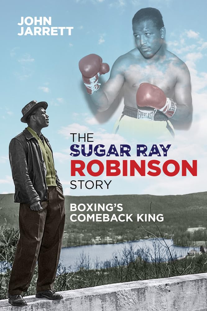 Sugar Ray Robinson Story: Der Comeback-König des Boxsports von John Jarrett