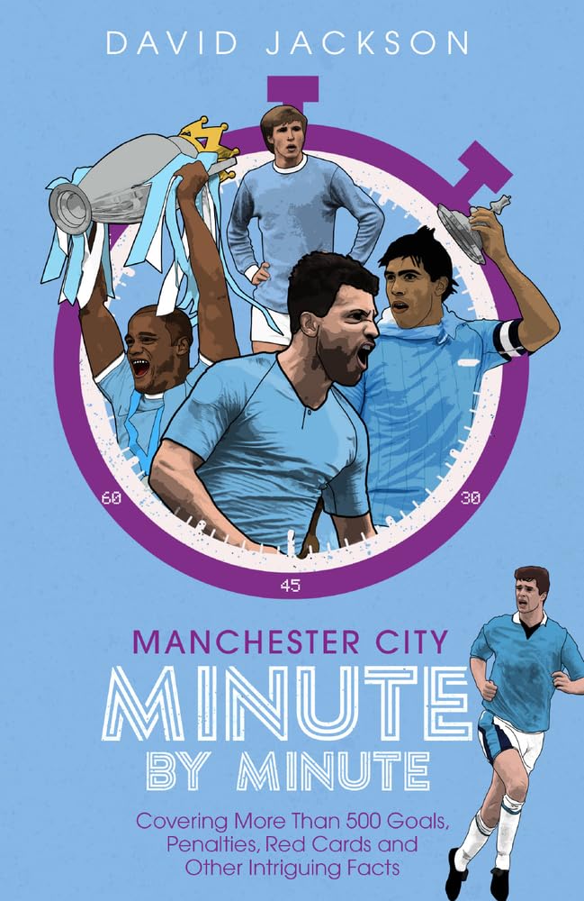 Manchester City Minute für Minute: Die historischsten Momente der Citizens von Jackson, David