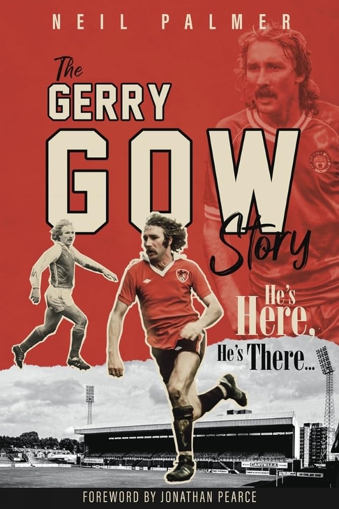 He's Here, He's There...The Gerry Gow Story by Neil Palmer