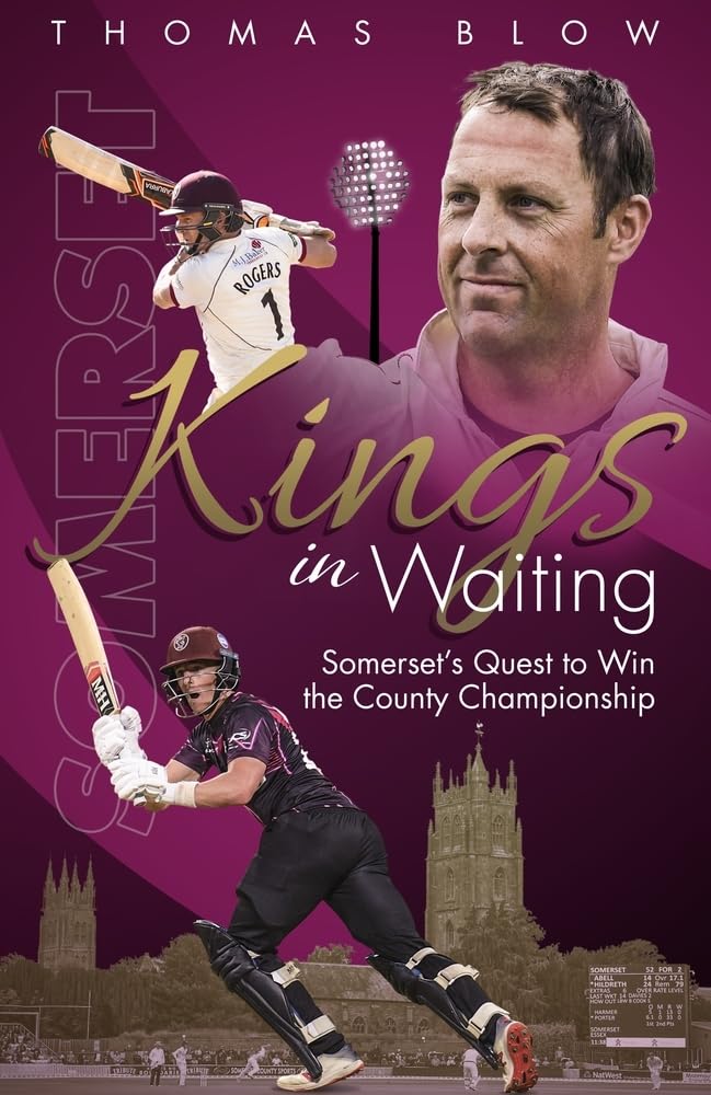 Kings In Waiting: Somersets Streben nach dem Gewinn der County-Meisterschaft von Thomas Blow