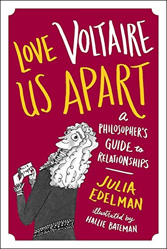 Love Voltaire Us Apart: Ein philosophischer Leitfaden für Beziehungen von Edelman, Julia