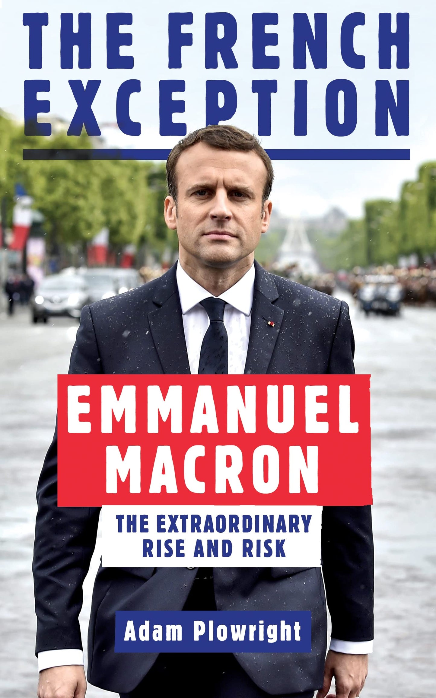 French Exception: Emmanuel Macron The Extraordinary Rise and Risk by Plowright, Adam