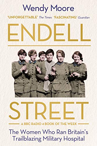 Endell Street: Die Frauen, die Großbritanniens bahnbrechendes Militärkrankenhaus leiteten, von Wendy Moore