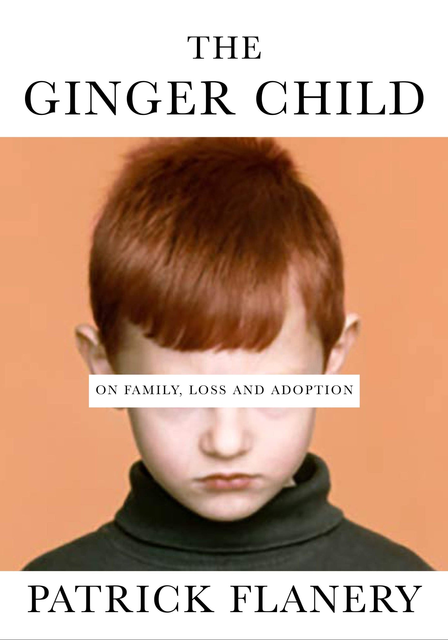 Ginger Child: Über Familie, Verlust und Adoption von Flanery, Patrick