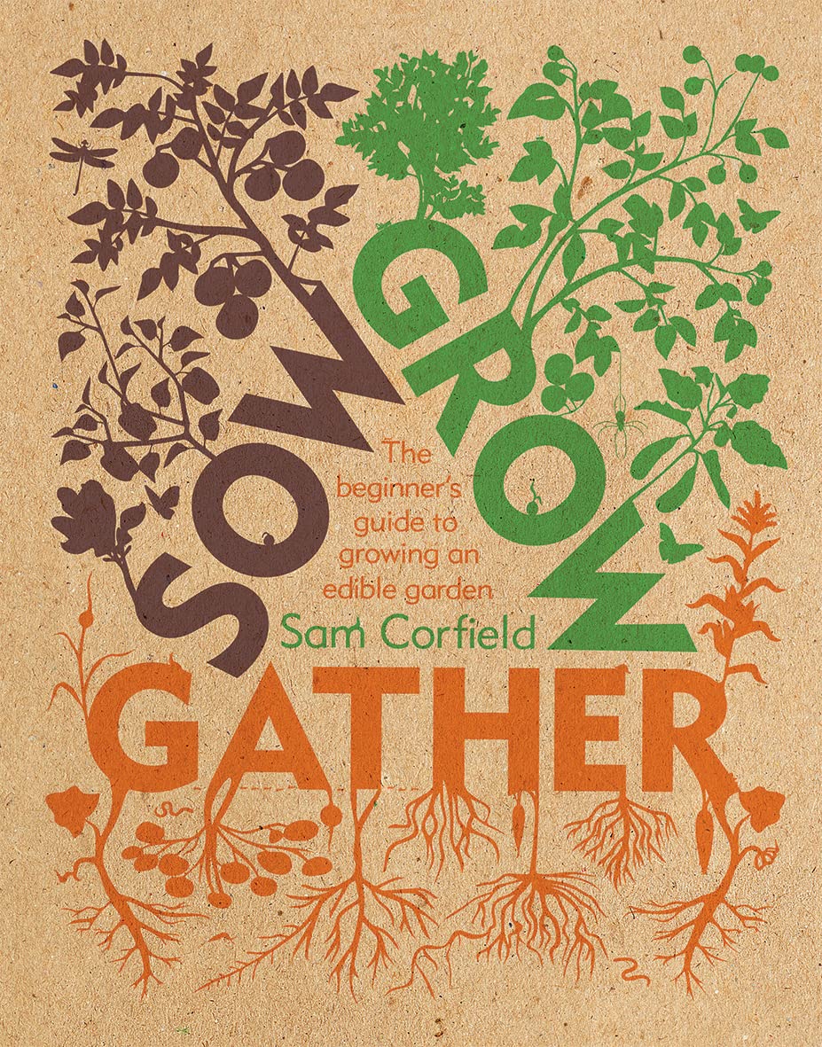 Sow Grow Gather: Der Anfängerleitfaden zum Anlegen eines essbaren Gartens von Corfield, Sam