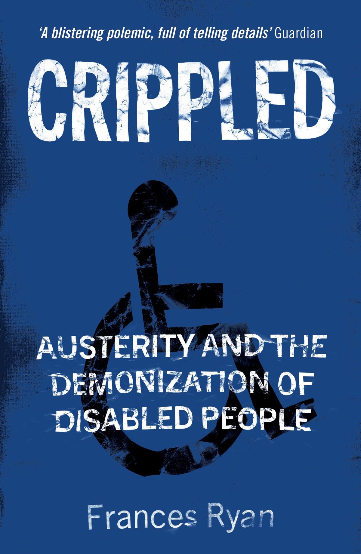 Crippled: Austerity & the Demonization of Disabled People by Ryan, Frances