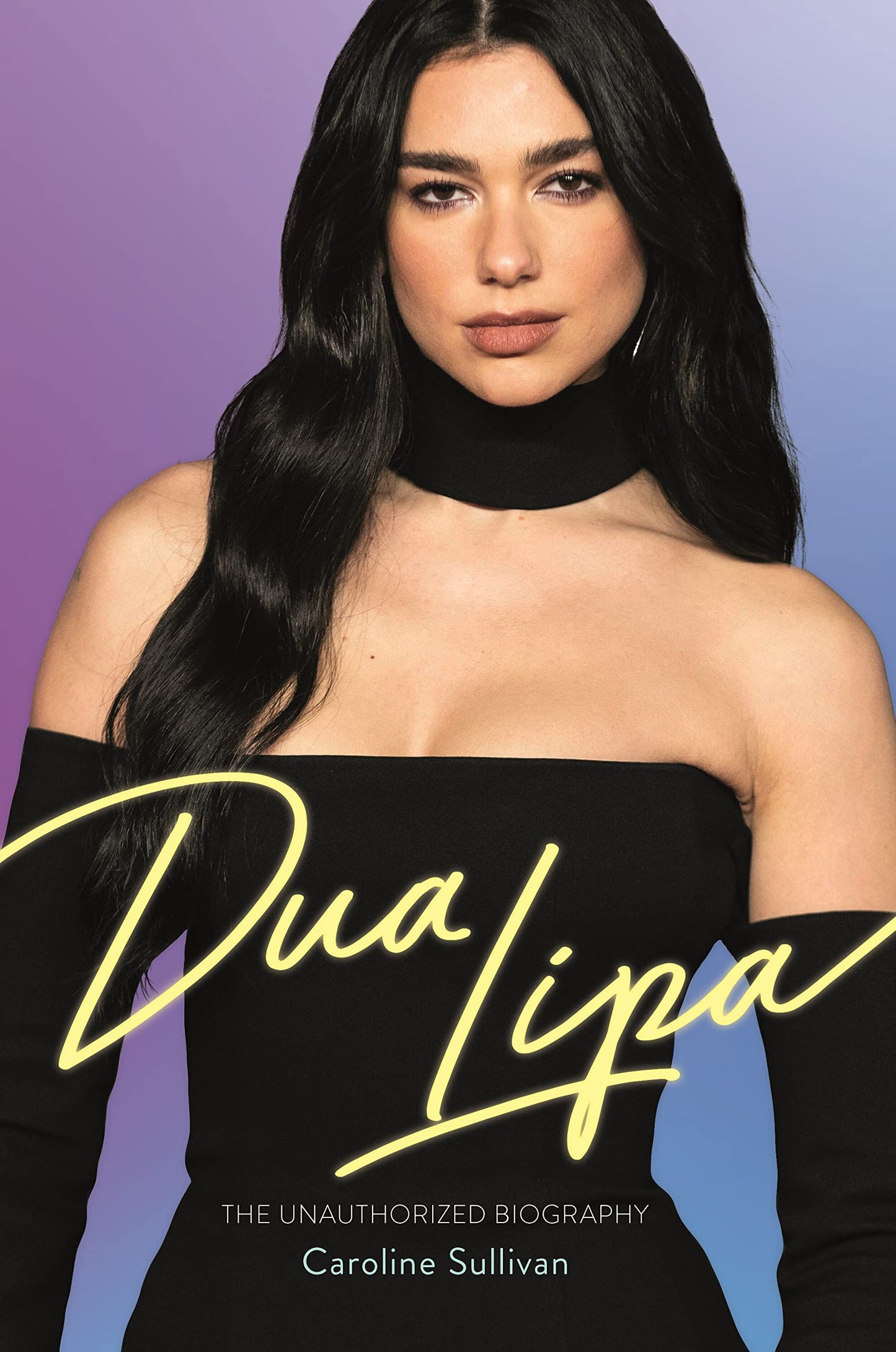Dua Lipa: Die nicht autorisierte Biografie von Caroline Sullivan