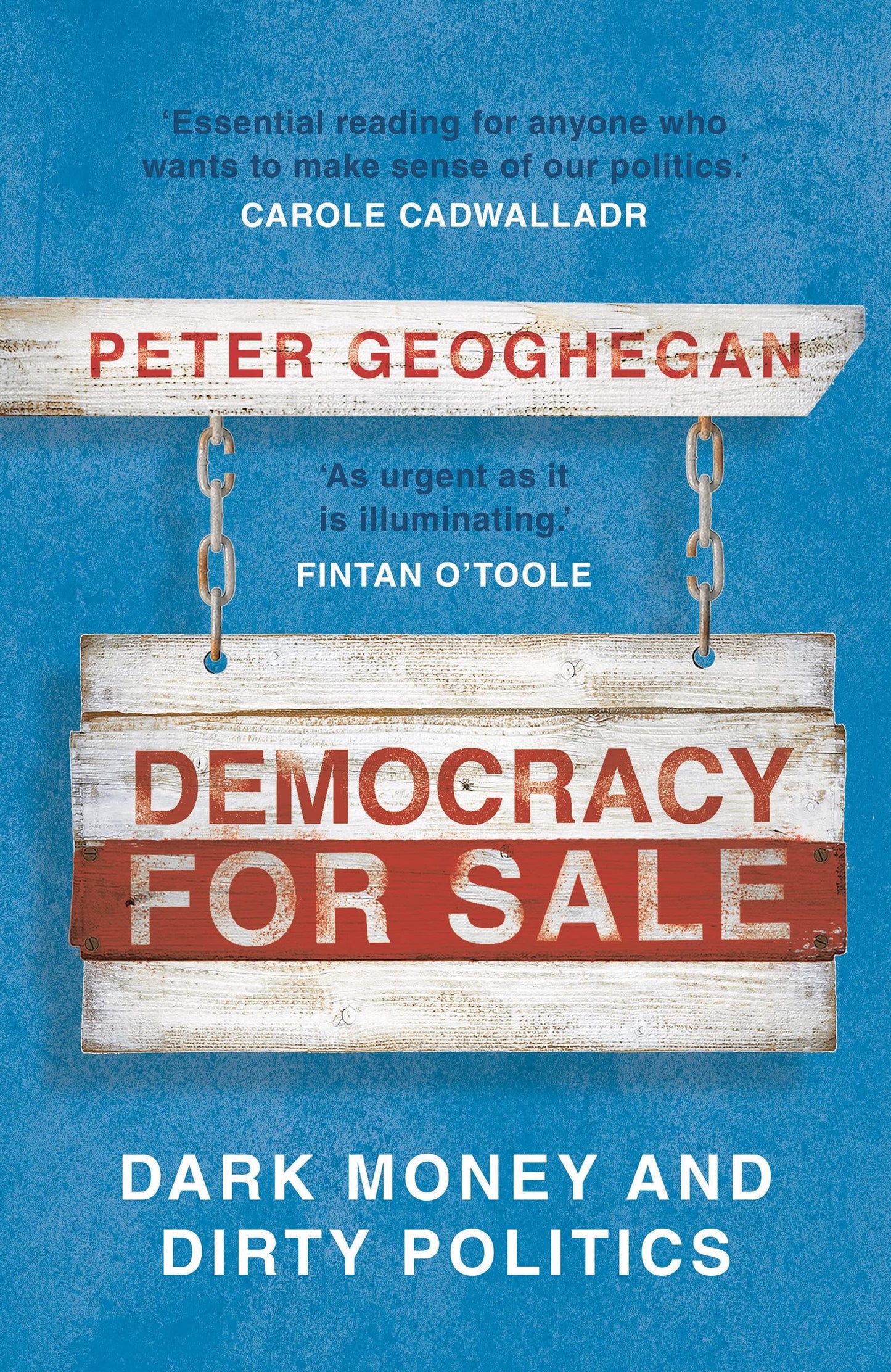 Democracy for Sale: Dark Money and Dirty Politics by Geoghegan, Peter