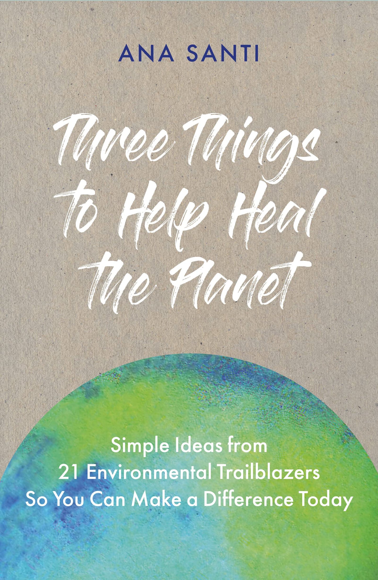 Three Things To Help Heal The Planet by Ana Santi
