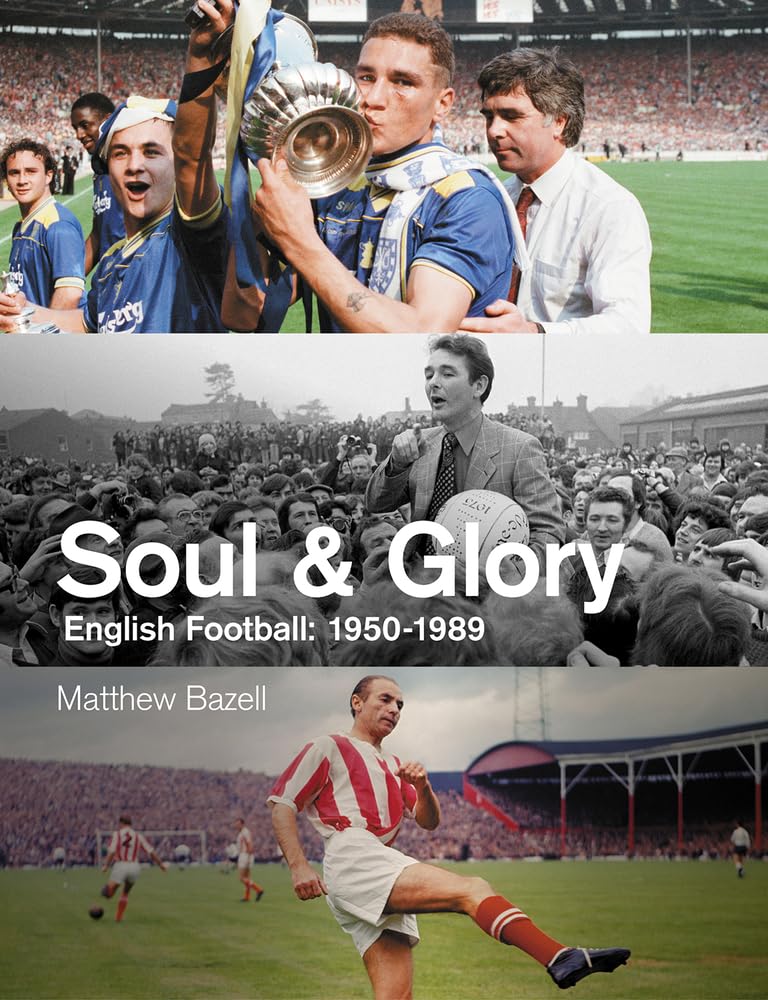 Soul & Glory: Englischer Fußball 1950-1989 von Matthew Bazell