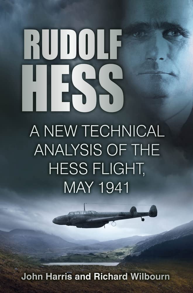 Rudolf Hess: Eine neue technische Analyse des Hess-Fluges, Mai 1941 von Harris, John | Wilbourn, Richard