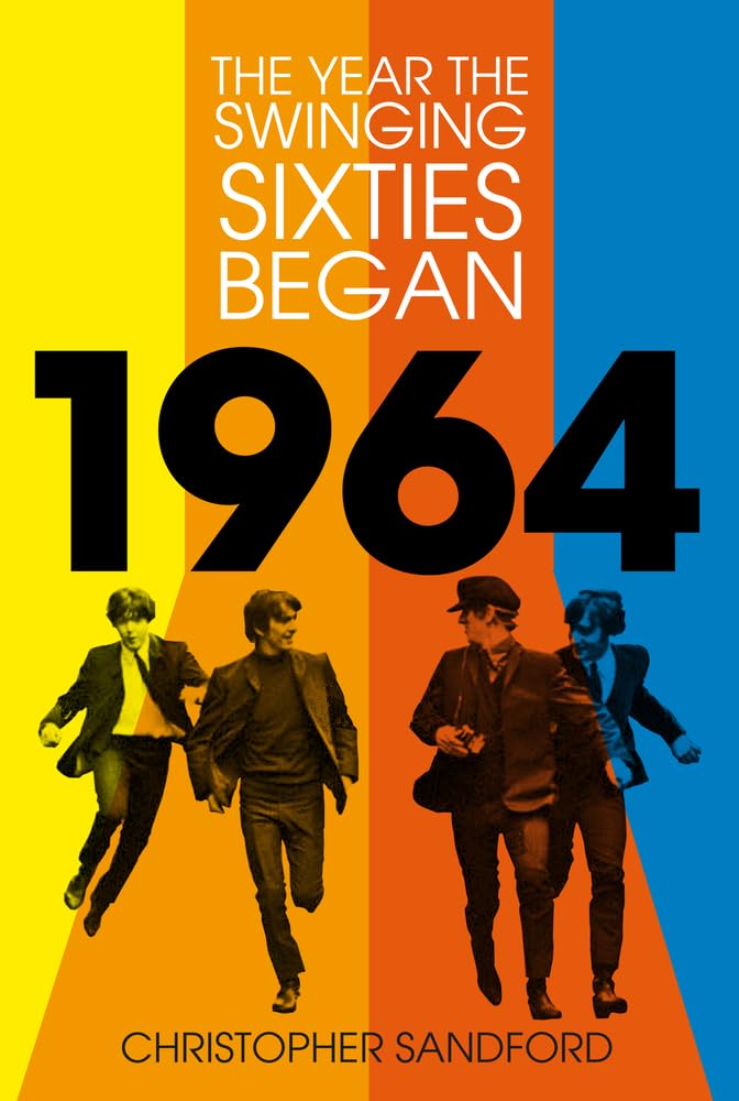 1964: Das Jahr, in dem die Swinging Sixties begannen von Christopher Sandford