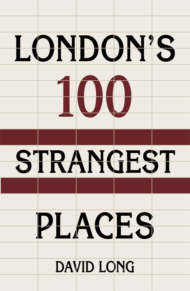 Londons 100 seltsamste Orte von David Long