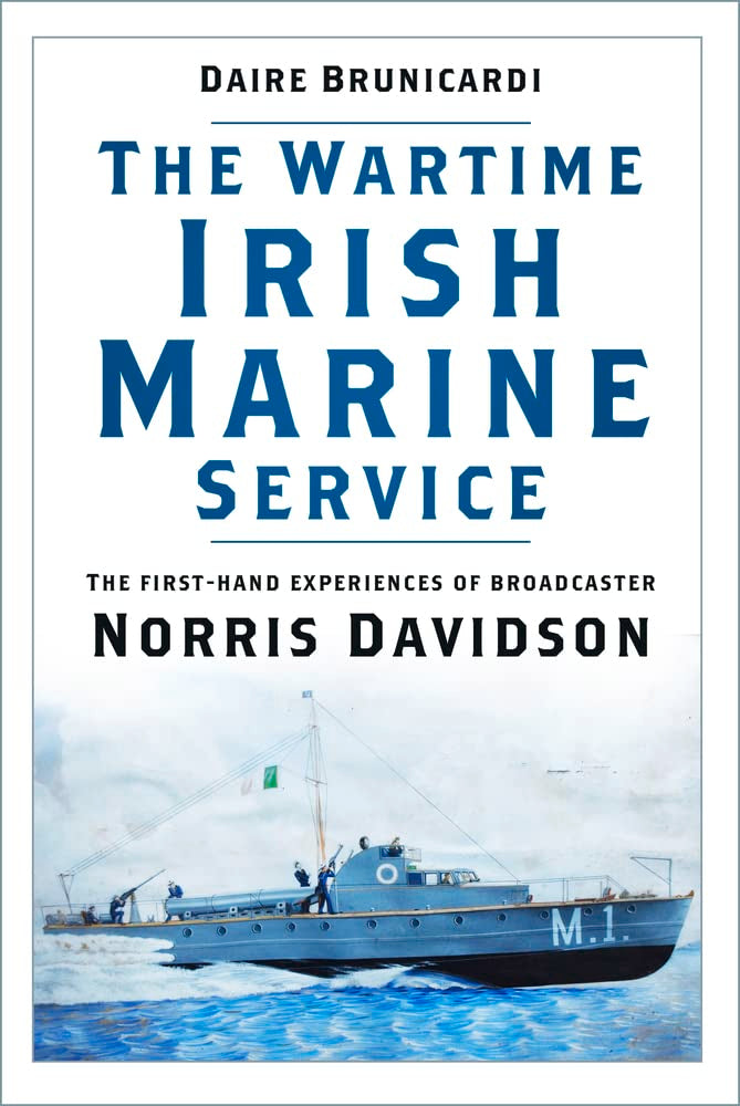 Wartime Irish Marine Service: The first-hand experiences of broadcaster Norris Davidson by Brunicardi, Daire