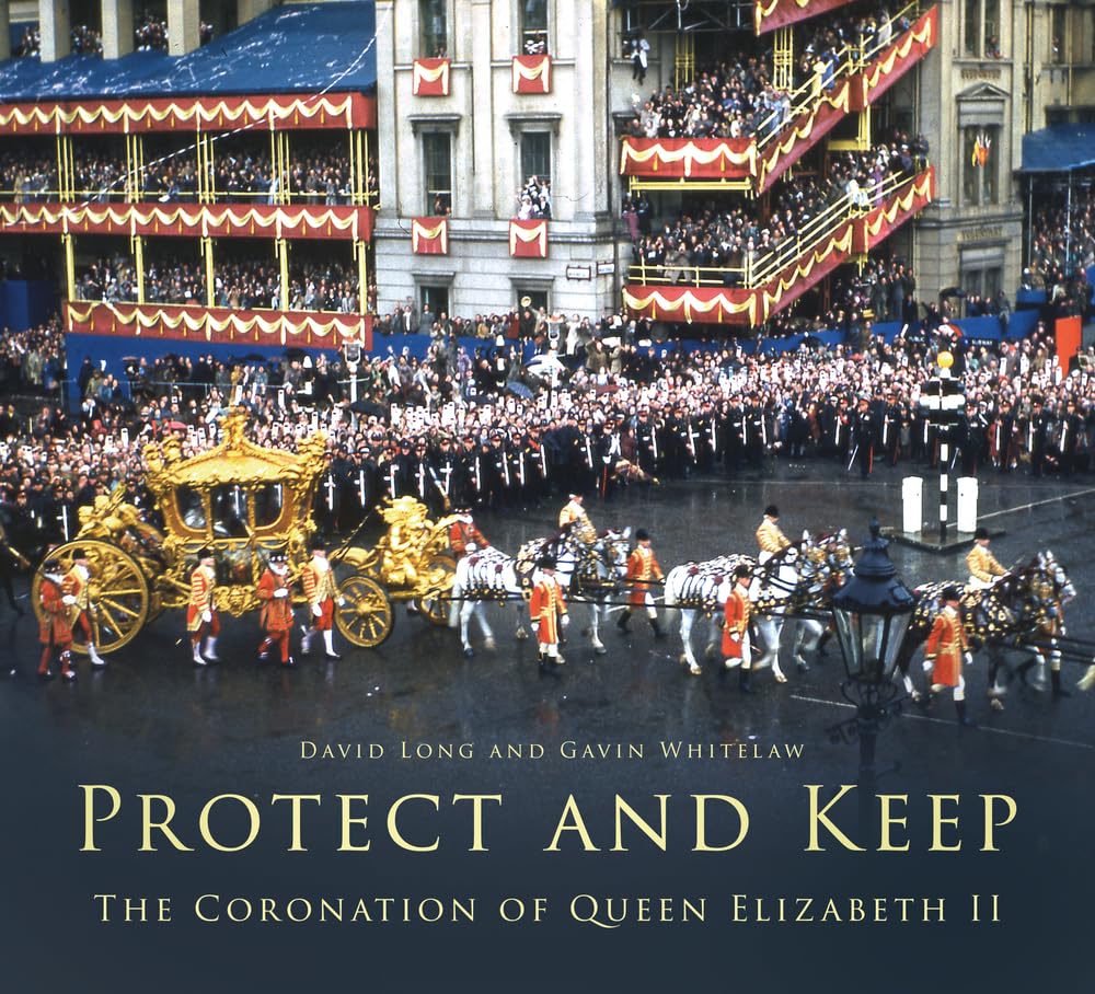 Protect and Keep: The Coronation of Queen Elizabeth II by David Long