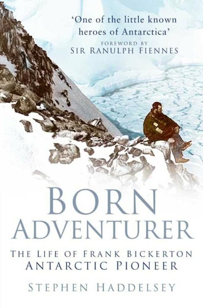 Born Adventurer: The Life of Frank Bickerton Antarctic Pioneer (shelfworn) by Haddelsey, Stephen