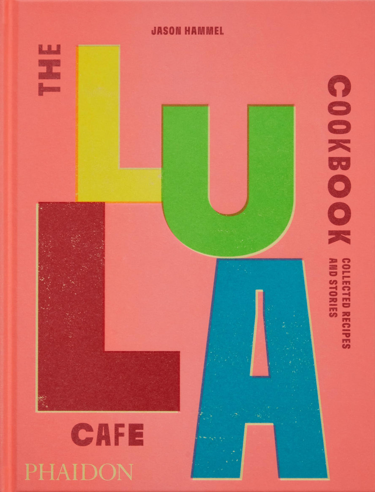 Lula Cafe Kochbuch: Gesammelte Rezepte und Geschichten von Jason Hammel