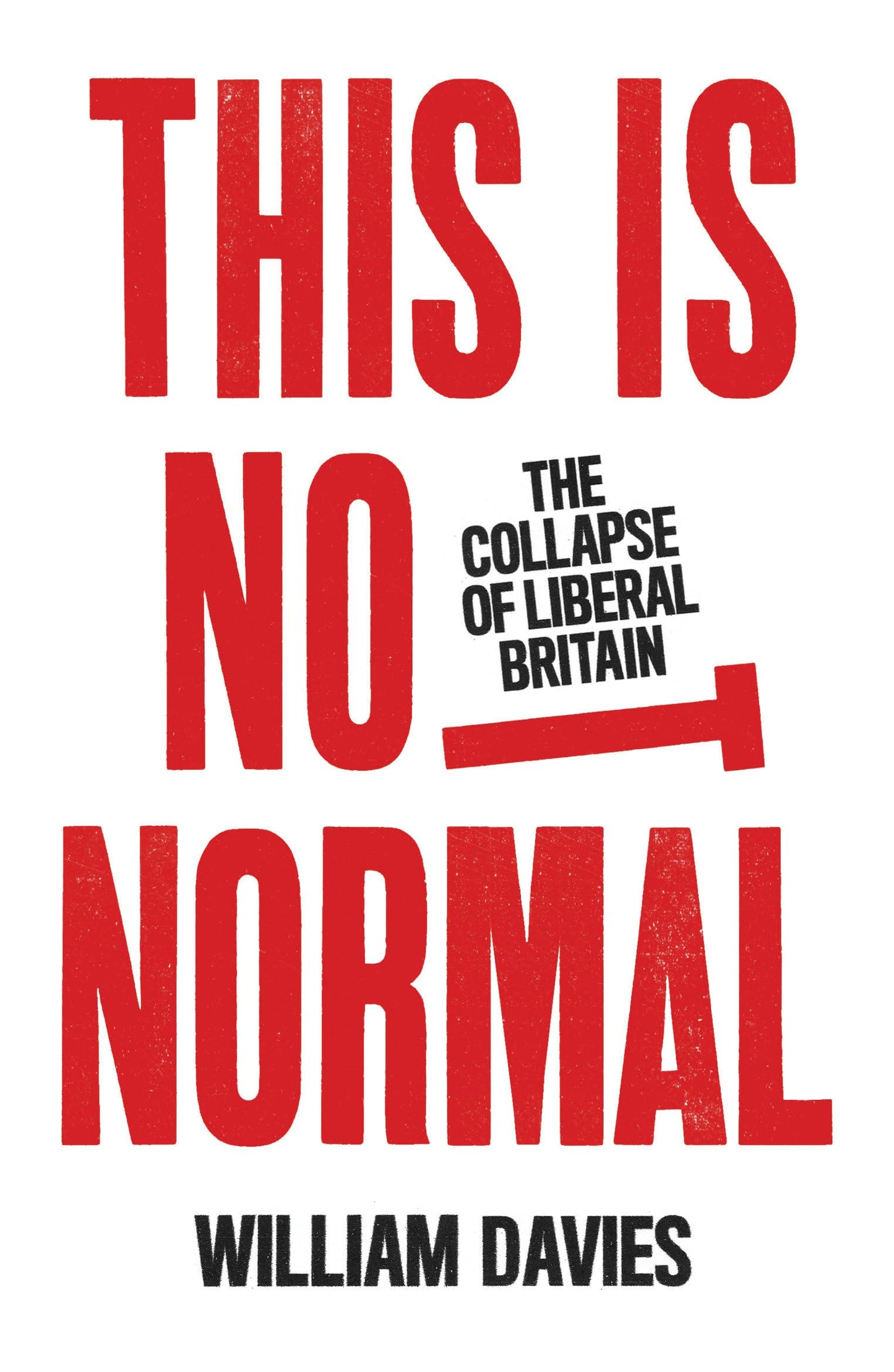 This is Not Normal: The Collapse of Liberal Britain by Davies, William