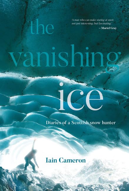 Vanishing Ice: Tagebücher eines schottischen Schneejägers von Iain Cameron