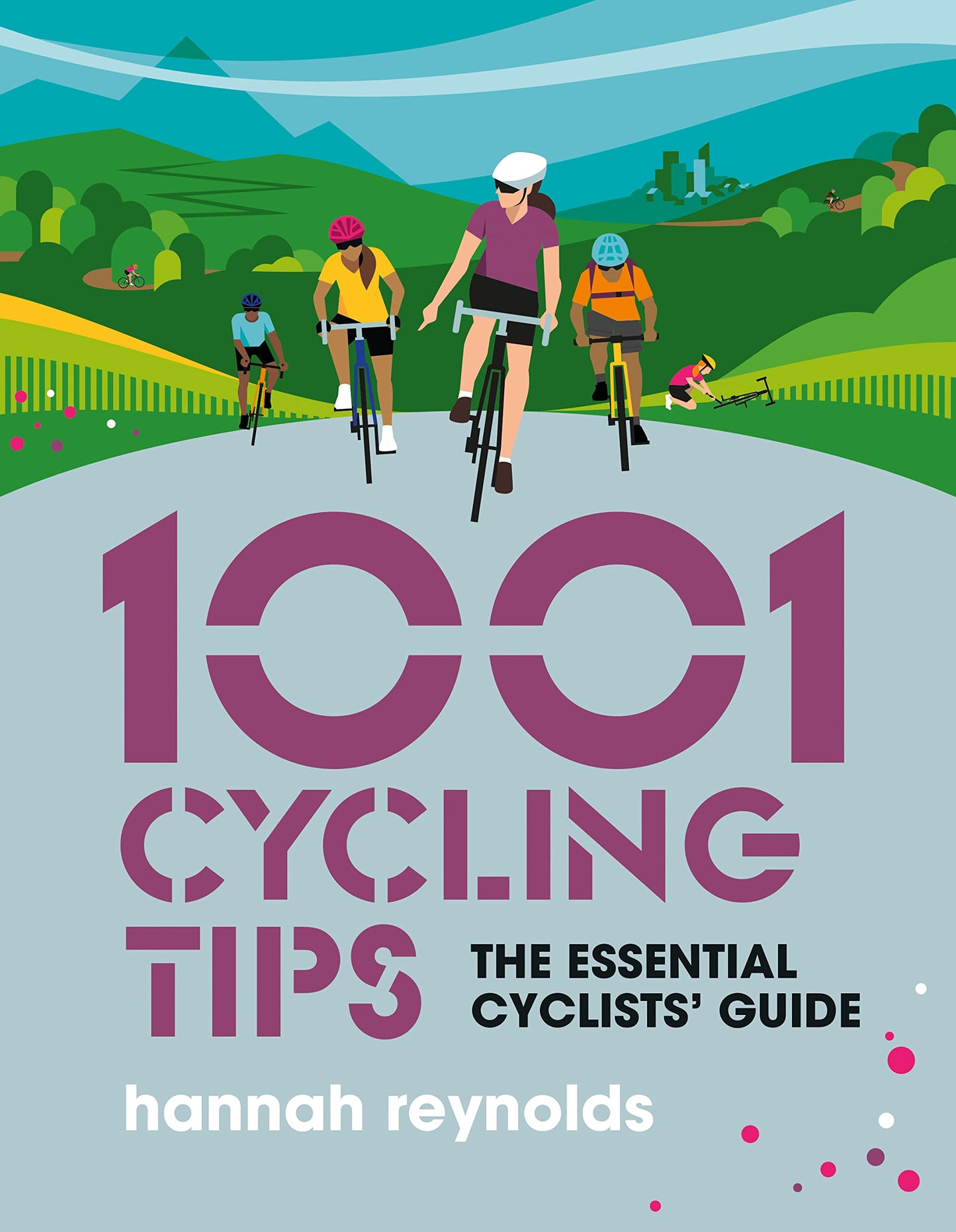 1001 Cycling Tips: The essential cyclists guide by Reynolds, Hannah