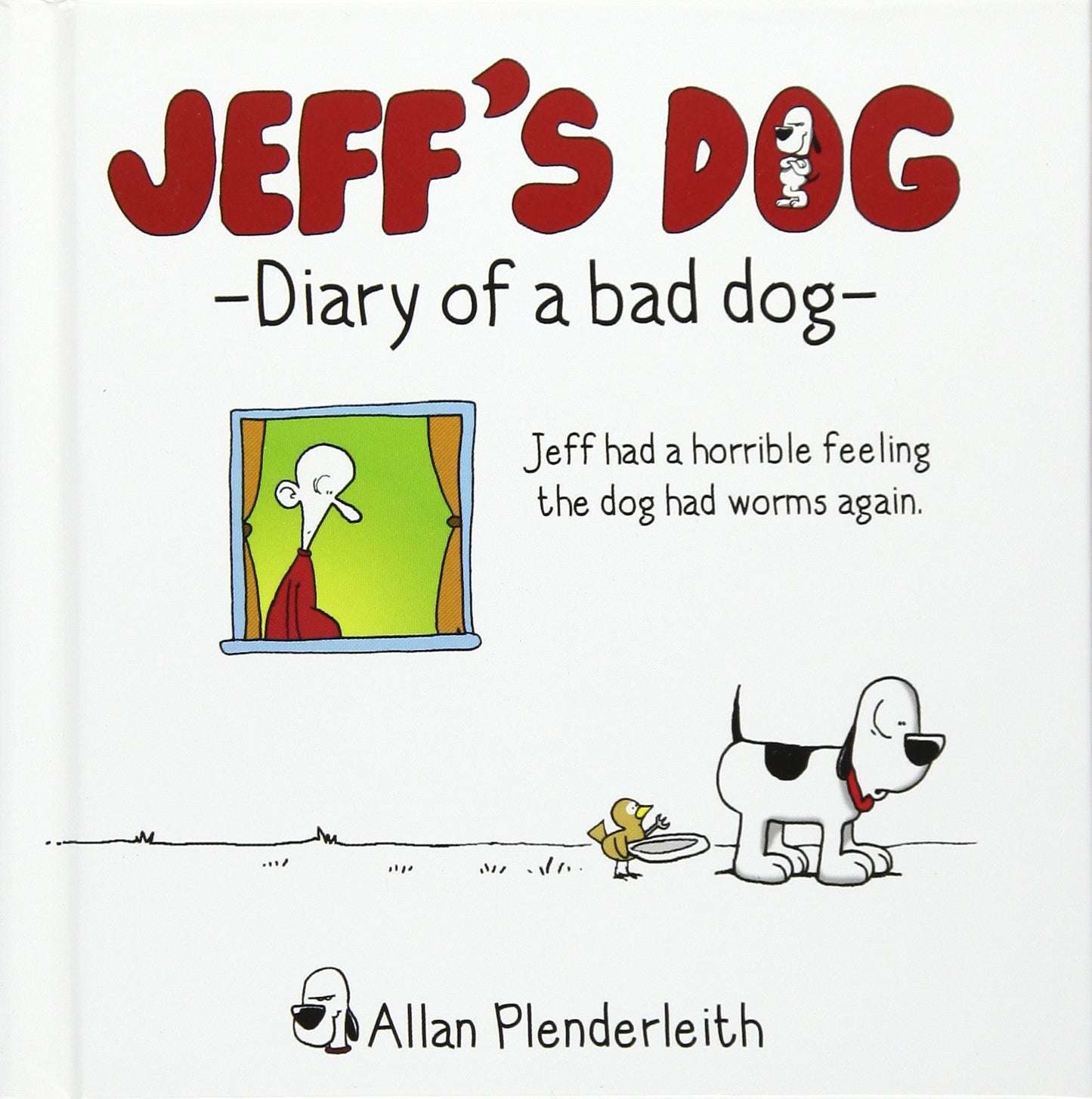 Jeff's Dog: Diary Of A Bad Dog by Allan Plenderleith