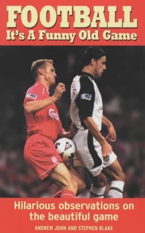 Football - It's a Funny Old Game by Andrew John & Stephen Blake