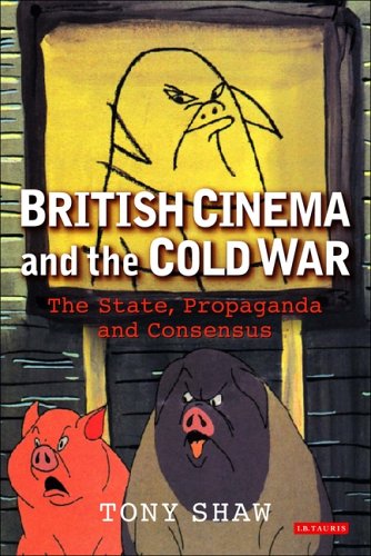 Britisches Kino und der Kalte Krieg: Staat, Propaganda und Konsens (Kino und Gesellschaft) von Tony Shaw