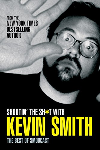 Shootin' The Sh*t mit Kevin Smith: Das Beste von Smodcast von Kevin Smith
