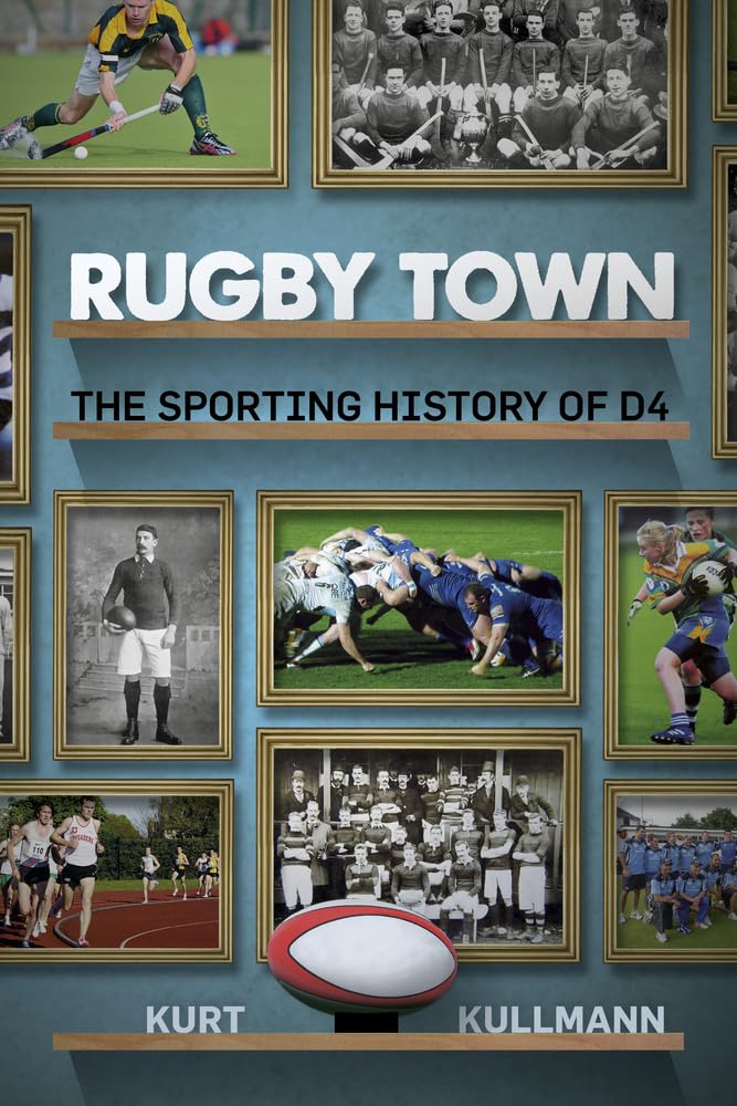 Rugby Town: Die Sportgeschichte von D4 von Kurt Kullmann