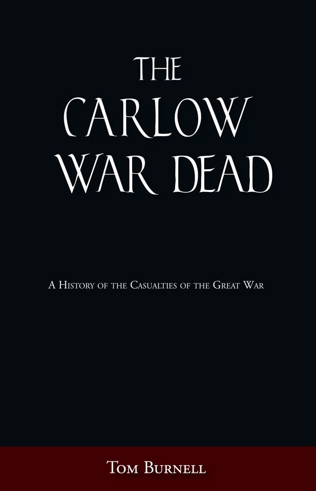 Carlow War Dead: Eine Geschichte der Opfer des Ersten Weltkriegs von Tom Burnell