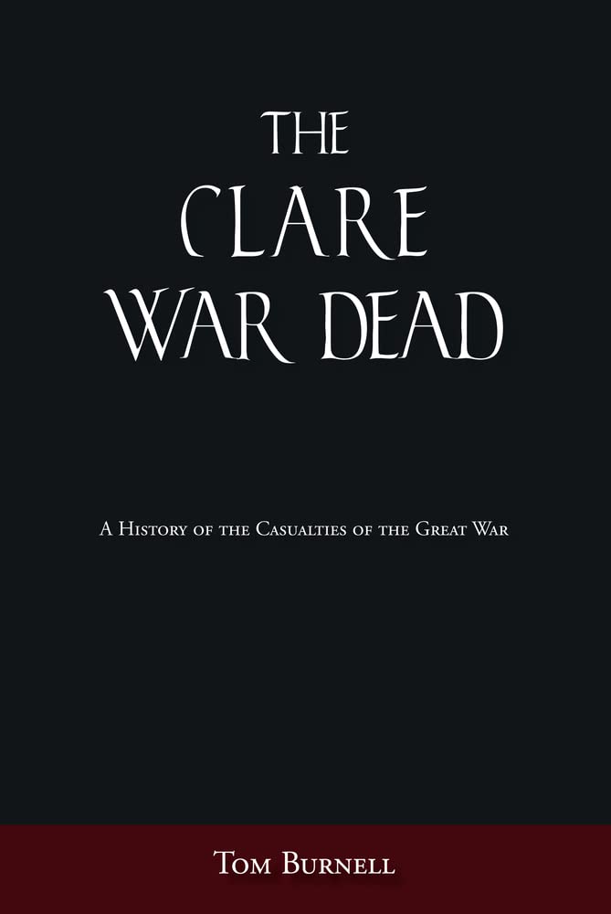 Clare War Dead: Eine Geschichte der Opfer des Ersten Weltkriegs von Tom Burnell